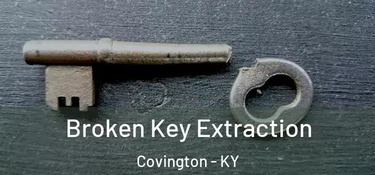 Broken Key Extraction Covington - KY