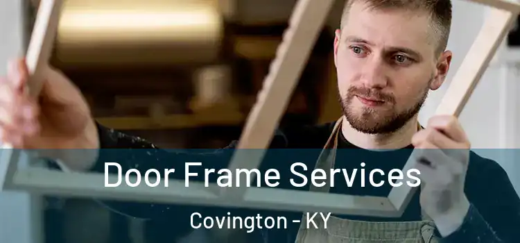  Door Frame Services Covington - KY