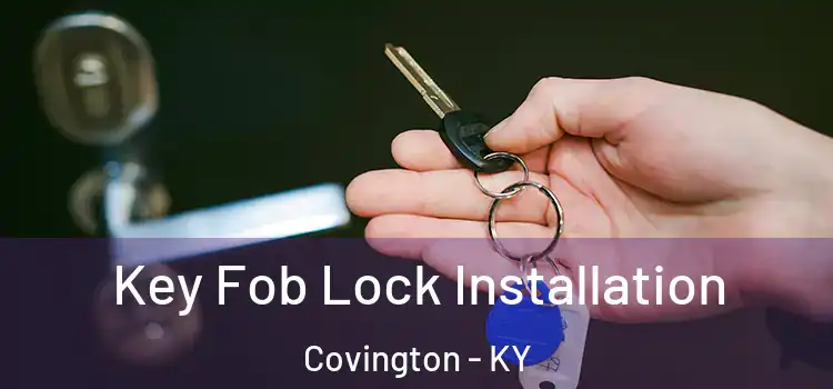 Key Fob Lock Installation Covington - KY